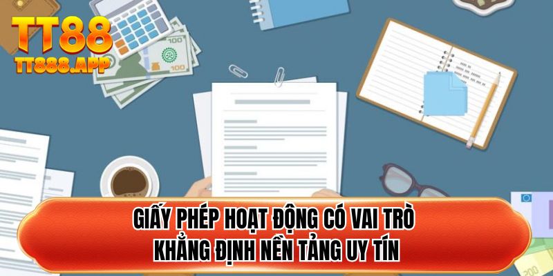 Giấy phép hoạt động có vai trò khẳng định nền tảng uy tín
