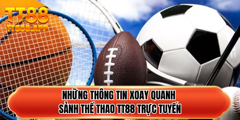 Những thông tin xoay quanh sảnh thể thao TT88 trực tuyến